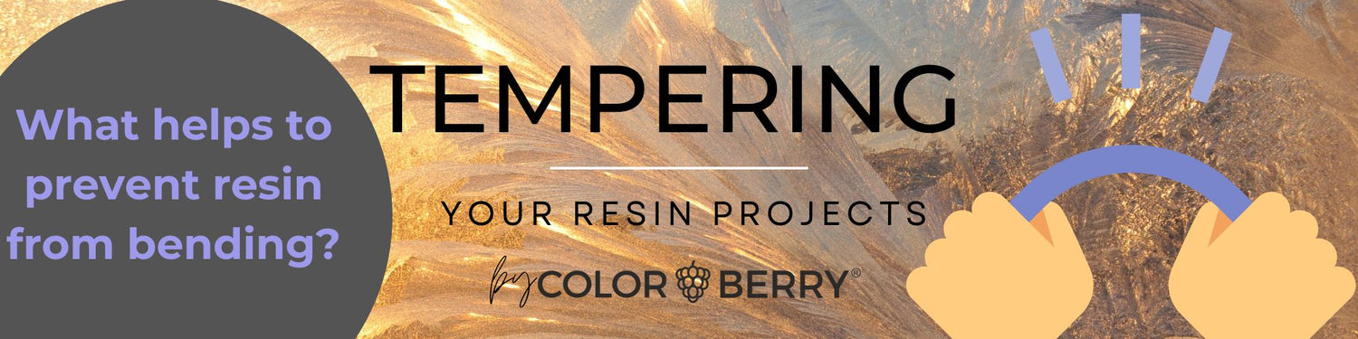 WHAT IS TEMPERING? WHY RESIN IS BENDING?